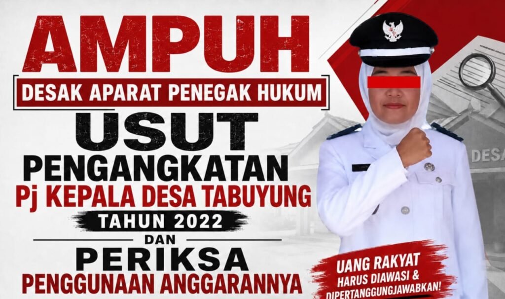 AMPUH DESAK APARAT PENEGAK HUKUM USUT PENGANGKATAN Pj KEPALA DESA TABUYUNG TAHUN 2022 DAN PERIKSA PENGGUNAAN ANGGARANNYA