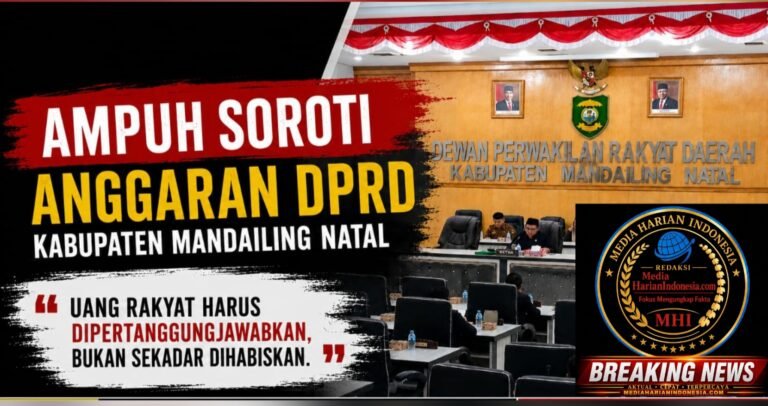 AMPUH MADINA SOROTI ANGGARAN DPRD KABUPATEN MANDAILING NATAL UANG RAKYAT HARUS DIPERTANGGUNGJAWABKAN, BUKAN SEKEDAR DIHABISKAN