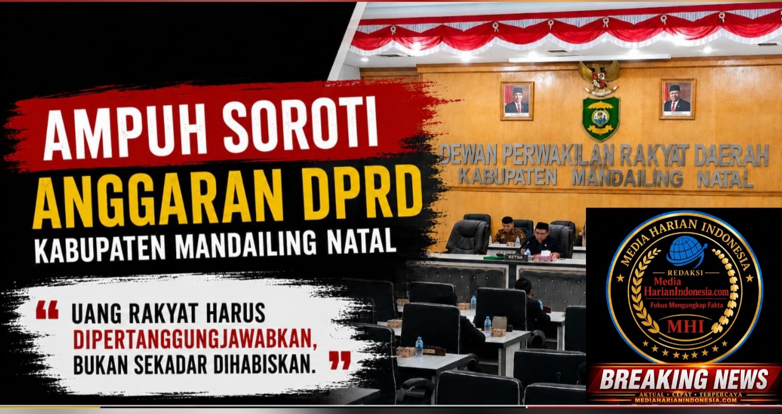 AMPUH MADINA SOROTI ANGGARAN DPRD KABUPATEN MANDAILING NATAL UANG RAKYAT HARUS DIPERTANGGUNGJAWABKAN, BUKAN SEKEDAR DIHABISKAN