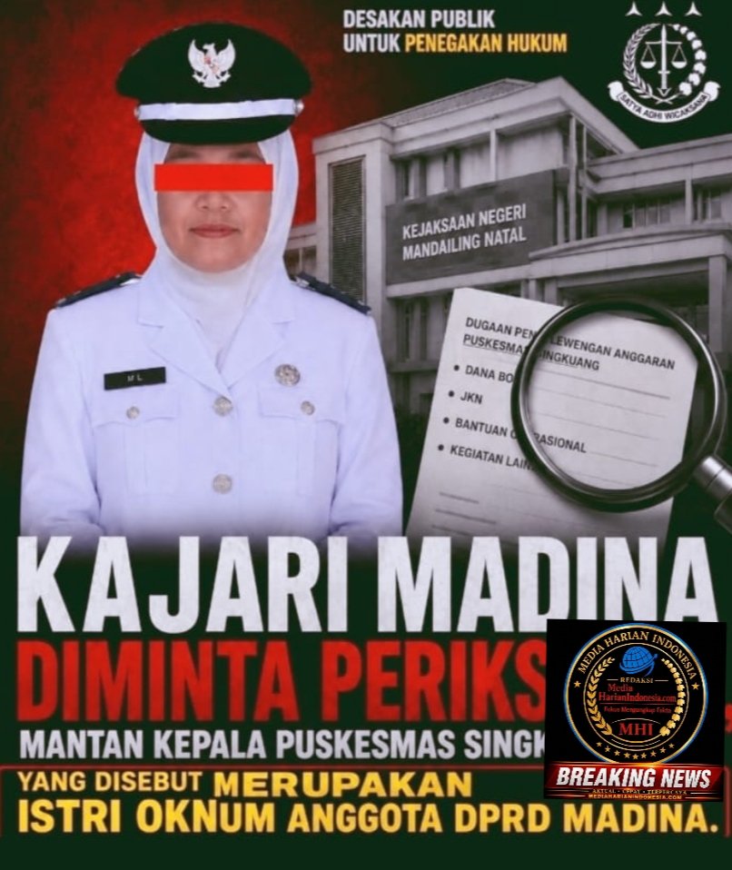 KAJARI MADINA DIMINTA PERIKSA ML, MANTAN KEPALA PUSKESMAS SINGKUANG, YANG DISEBUT MERUPAKAN ISTRI OKNUM ANGGOTA DPRD MADINA
